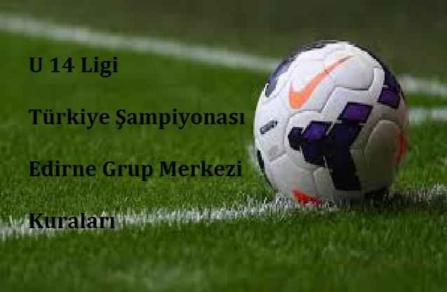 U 14 Türkiye Şampiyonası Edirne Grup Merkezi