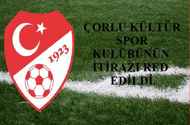Çorlu Kültür spor Kulübünün İtirazı Red Edildi.