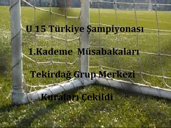 U 15 Ligi Türkiye Şampiyonası 1.Kademe Tekirdağ Grup Merkezi