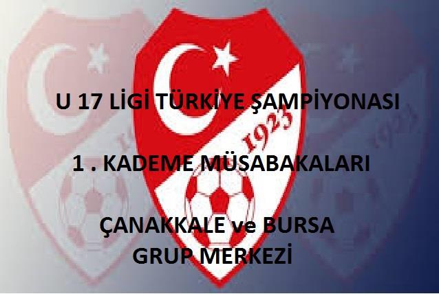 U 17 Türkiye Şampiyonası 1.Kademe Bursa-Çanakkale Grup Merkezleri