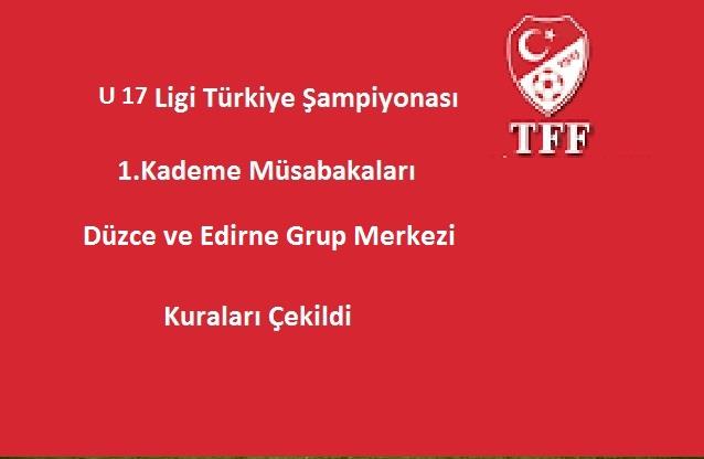 U 17 Türkiye Şampiyonası Düzce ve Edirne Grup Merkezi Programı