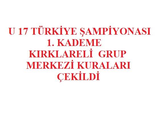 U 17 Türkiye Şampiyonası 1. Kademe Kırklareli Grup Merkezi Kuraları Çekildi 