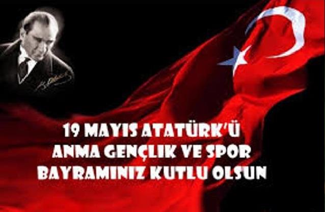 19 Mayıs Atatürk' ü Anma, Gençlik ve Spor Bayramı' nız Kutlu Olsun
