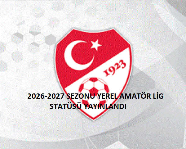 2026-2027 Sezonu Yerel Amatör Lig Statüsü Yayınlandı 