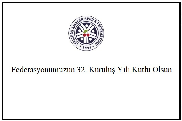 Federasyonumuzun 32.  Kuruluş Yılı Kutlu Olsun