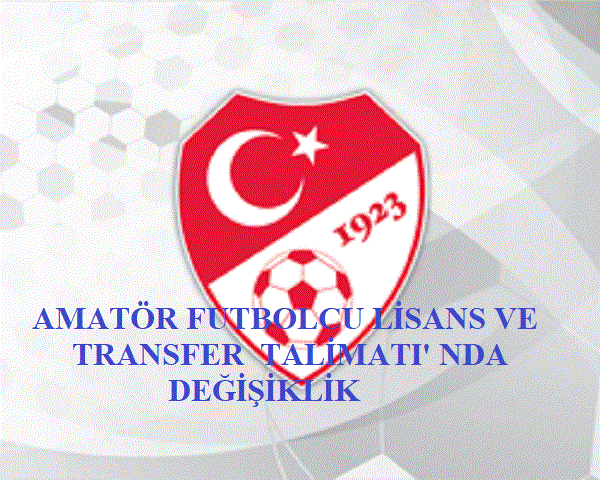 Amatör Futbolcu Lisans ve Transfer Talimatı'nda  Değişiklik