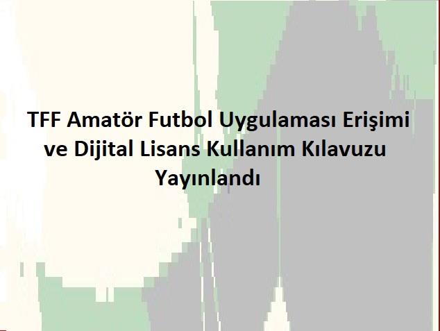 TFF Amatör Futbol  Uygulaması Erişimi ve Dijital Lisans Kullanım Kılavuzu Yayınlandı
