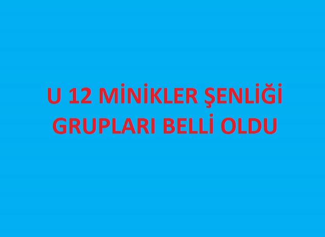 U 12 Minikler Şenliği Grupları Belli Oldu