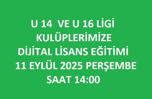 U 14 ve U 16 Ligi Kulüplerimize Dijital Lisans Eğitimi 11 Eylül 2025 Perşembe Saat:14.00